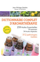 Dictionnaire complet d'aromatherapie - 259 huiles essentiels -10 hydrolats -34 huiles vegetales -372