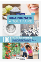 Bicarbonate a tout faire - 1001 usages du bicarbonate