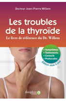 Les troubles de la thyroide : le livre de reference du dr. willem  -  symptomes, traitements, conseils, protocoles
