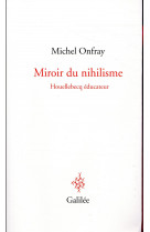 Miroir du nihilisme  -  houellebecq educateur