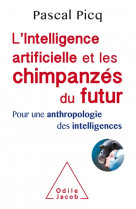 L'intelligence artificielle et les chimpanzes du futur  -  pour une anthropologie des intelligences