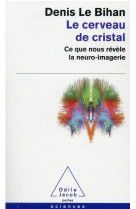 Le cerveau de cristal : ce que nous revele la neuro-imagerie