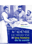L'academie de medecine  -  200 ans  -  une histoire de la sante
