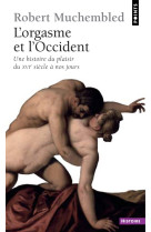 L'orgasme et l'occident - une histoire du plaisir du xvie siecle a nos jours