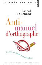 Anti-manuel d'orthographe - eviter les fautes par la logique