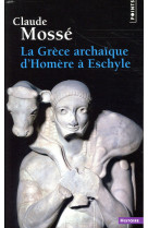 La grece archaique d'homere a eschyle (viiie-vie siecle av. j.-c.)