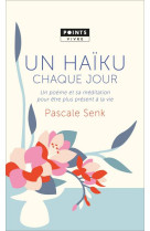 Un haiku chaque jour - un poeme et sa meditation pour etre plus present a la vie