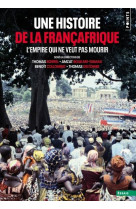 L'empire qui ne veut pas mourir : une histoire de la francafrique