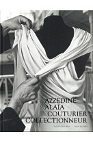 Azzedine alaia, couturier collectionneur