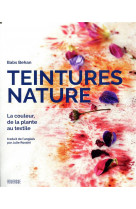 Teintures nature  -  la couleur, de la plante au textile