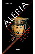 Aleria : le guide, le site antique, le musee