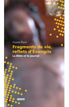 Fragments de vie, reflets d'evangile - la bible et le journal