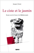 Le ciste et le jasmin - essais sur la corse et le mediterranee