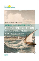 Giuseppe gregorj, marchand banquier en corse (xixe siecle) : le temps, la confiance et l'argent