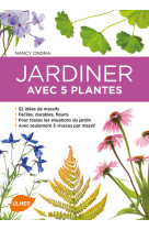 Jardiner avec 5 plantes - 52 idees de massifs pour toutes les situations du jardin