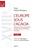 L'europe sous l'acacia  -  histoire des franc-maconneries europeennes du xviii siecle a nos jours tome 1  -  le xviii siecle