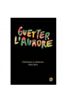 Guetter l'aurore, litteratures et resistances 1944-2014