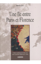 Une ile entre paris et florence - culture et politique de l'elite corse dans la premiere moitie du x