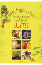 Frutti, baghe, oliosi : fruits sauvages et cultives de corse