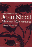 Jean nicoli, de la colonie a la corse en resistance - l'itineraire d'un homme libre