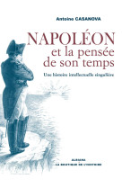 Napoleon et la pensee de son temps : une histoire intellectuelle singuliere