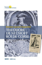 Theodore de neuhoff, roi de corse : un aventurier europeen du xviiie siecle