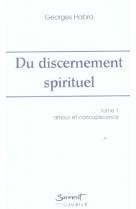 Du discernement spirituel - tome 1 - amour et concupiscence