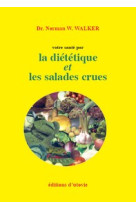 Votre sante par la dietetique et les salades crues