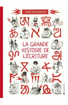 La grande histoire de l'ecriture : de l'ecriture cuneiforme aux emojis