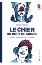 Le chien du bout du monde - thelma templeton mene l'enquete