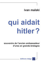 Qui aidait hitler ? souvenirs de l'ancien ambassadeur d'urss en grande-bretagne