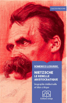 Nietzsche. le rebelle aristocratique