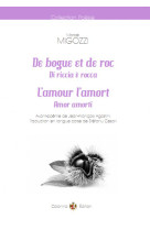 De bogue et de roc / di riccia e rocca - (l'amour / l'amort amor amorti)