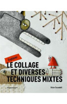 Explorer le collage et diverses techniques mixtes /francais