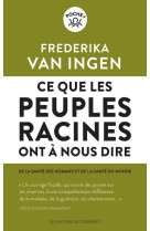 Ce que les peuples racines ont a nous dire  -  de la sante des hommes et de la sante du monde