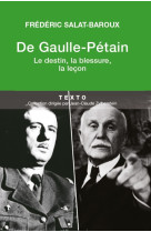 De gaulle-petain - le destin, la blessure, la lecon