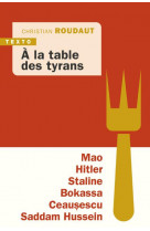 à la table des tyrans : mao, hitler, bokassa, staline, ceausescu, saddam hussein