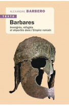 Barbares : immigres, refugies et deportes dans l'empire romain