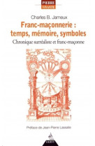 Franc-maconnerie : temps, memoire, symboles  -  chronique surrealiste et franc-maconne