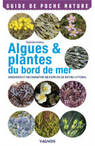Algues #038; plantes du bord de mer. observer et reconnaitre 50 especes de notre littoral