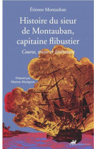 Histoire du sieur de montauban, capitaine flibustier : course, traite et litterature