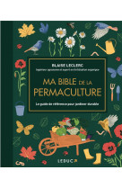 Ma bible de la permaculture : le guide de reference pour jardiner durable