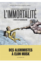 L'incroyable histoire de l'immortalite  -  l'epopee du transhumanisme