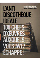 L'anti discotheque ideale - 100 chefs d'oeuvres auxquels vou