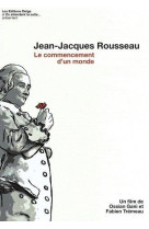 Jean-jacques rousseau  -  le commencement d'un monde