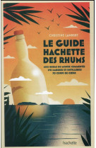 Guide hachette des rhums : 600 rhums du monde commentes, 170 marques et distilleries, 70 coups de coeur (edition 2022)