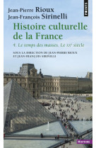 Histoire culturelle de la france , tome 4 - le temps des masses. le xxe siecle