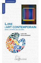 Lire l'art contemporain - dans l'intimite des oeuvres