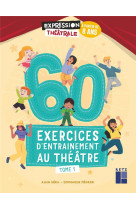 60 exercices d'entrainement au theatre tome 1 : a partir de 8 ans