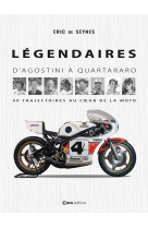 Legendaires - d'agostini a quartararo - 40 trajectoires au coeur de la moto